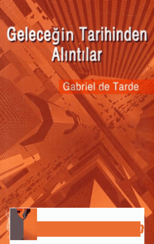 Geleceğin Tarihinden Alıntılar Gabriel De Tarde