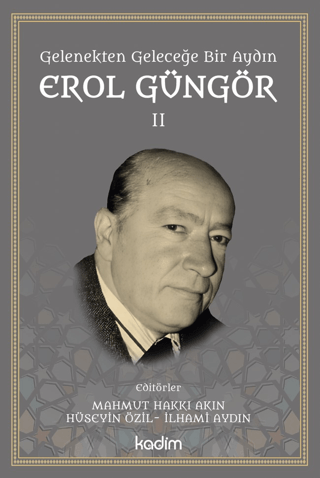Gelenekten Geleceğe Bir Aydın: Erol Güngör Cilt II Kolektif