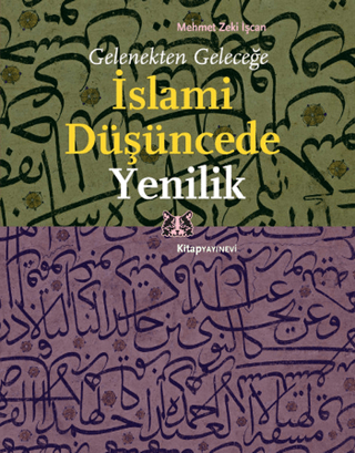 Gelenekten Geleceğe İslami Düşüncede Yenilik Aba Müslim Çelik