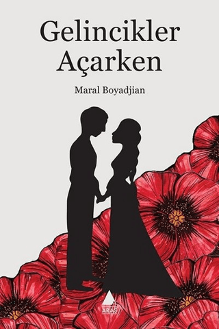 Gelincikler Açarken Maral Boyadjian