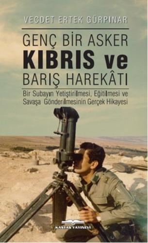 Genç Bir Asker Kıbrıs ve Barış Harekatı Vecdet Ertek Gürpınar Genç Bir Asker Kıbrıs ve Barış Harekatı Vecdet Ertek Gürpınar