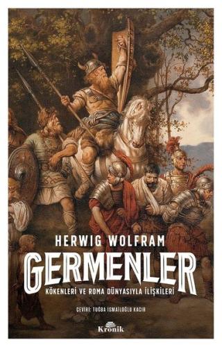 Germenler: Kökenleri ve Roma Dünyasıyla İlişkileri Herwig Wolfram