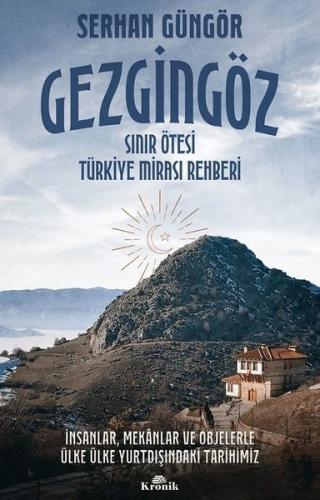 Gezgingöz: Sınır Ötesi Türkiye Mirası Rehberi Serhan Güngör