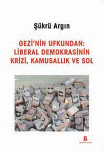 Gezi'nin Ufkundan: Liberal Demokrasinin Krizi Kamusallık ve Sol Selin 