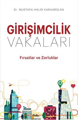 Girişimcilik Vakaları - Fırsatlar ve Zorluklar Mustafa Halid Karaarsla