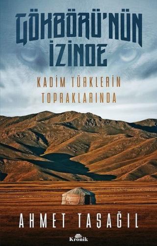 Gökbörünün İzinde Kadim Türklerin Topraklarında Ahmet Taşağıl