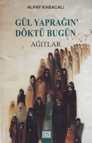 Gül Yaprağın' Döktü Bugün Ağıtlar