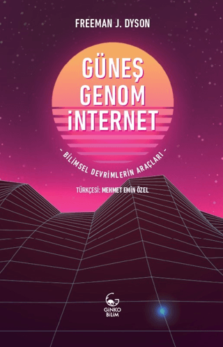 Güneş, Genom, İnternet Bilimsel Devrimlerin Araçları Freeman J. Dyson