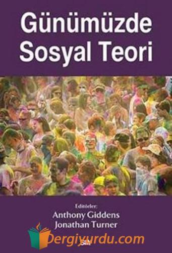 Günümüzde Sosyal Teori Anthony Giddens Jonathon Turner Anthony Giddens
