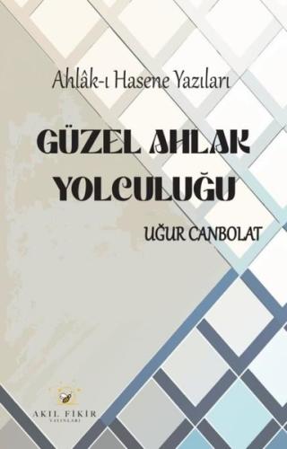 Güzel Ahlak Yolculuğu: Ahlak-ı Hasene Yazıları Uğur Canbolat
