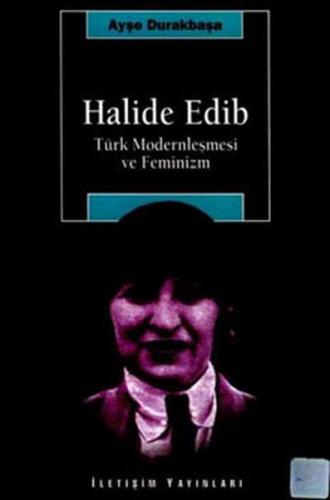 Halide Edip - Türk Modernleşmesi Ve Feminizm Ayşe Durakbaşa