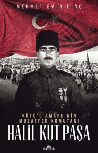 Halil Kut Paşa-Kut'ül Amare'nin Muzaffer Komutanı Mehmet Emin Dinç