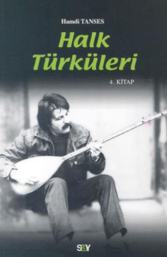 Halk Türküleri 4. Kitap Güfte ve Besteleriyle Hamdi Tanses Halk Türküleri 4. Kitap Güfte ve Besteleriyle Hamdi Tanses