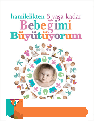 Hamilelikten 3 Yaşa Kadar Bebeğimi Büyütüyorum (Ciltli)