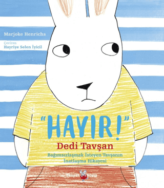 Hayır Dedi Tavşan: Bağımsızlaşmak İsteyen Tavşanın İnatlaşma Hikayesi