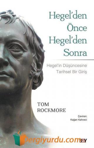 Hegel'den Önce Hegel'den Sonra Tom Rockmore