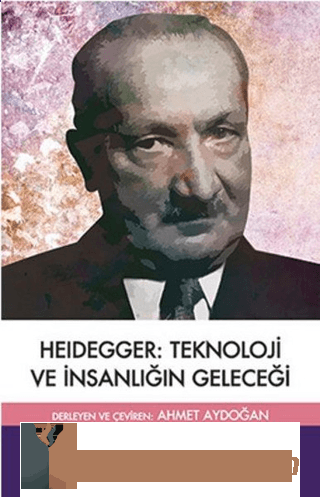 Heidegger: Teknoloji ve İnsanlığın Geleceği