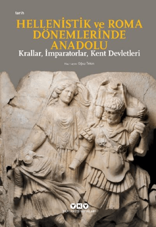 Hellenistik ve Roma Dönemlerinde Anadolu: Krallar, İmparatorlar, Kent 