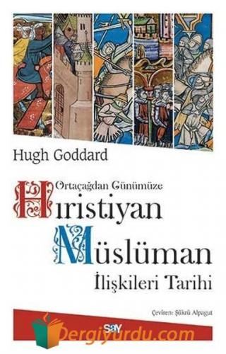 Ortaçağdan Günümüze Hıristiyan Müslüman İlişkileri Tarihi Hugh Goddard