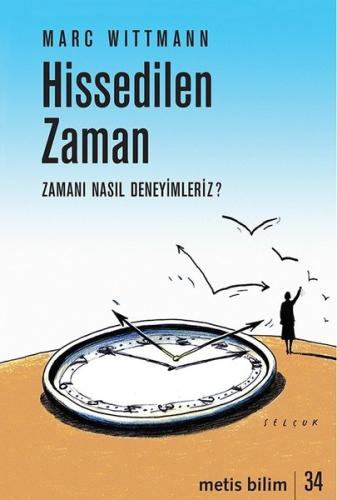 Hissedilen Zaman-Zamanı Nasıl Deneyimleriz? Marc Wittmann