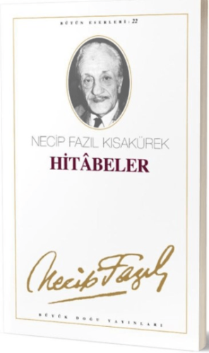 Hitabeler : 21 - Necip Fazıl Bütün Eserleri Necip Fazıl Kısakürek