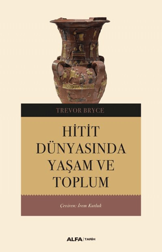 Hitit Dünyasında Yaşam ve Toplum Tom Macrae