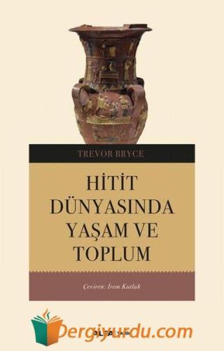 Hitit Dünyasında Yaşam ve Toplum