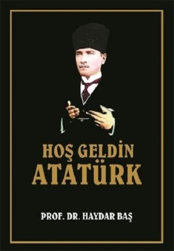 Hoş Geldin Atatürk (Ciltli) Haydar Baş