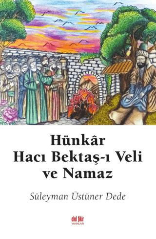 Hünkar Hacı Bektaş-ı Veli ve Namaz Süleyman Üstüner Dede