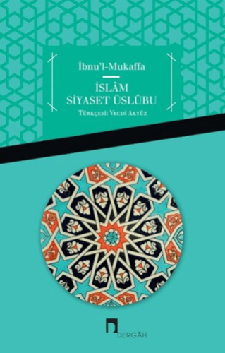 İbnu'l Mukaffa - İslam Siyaset Üslübu Kolektif