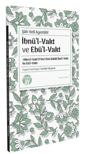 İbnül-Vakt ve Ebül-Vakt -Bikru'l-Vakt fi Ma'rifeti Sülüki İbni'l-Vakt Ve Ebi'l-Vakt-