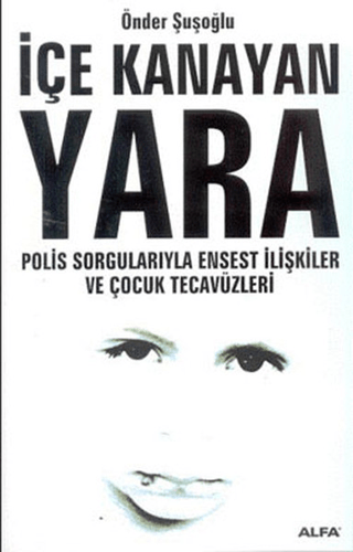 İçe Kanayan Yara Polis Sorgularıyla Ensest İlişkiler ve Çocuk Tecavüzleri