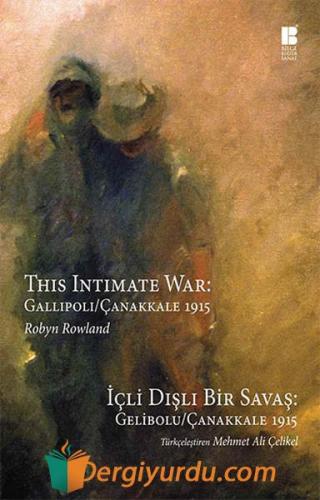 İçli Dışlı Bir Savaş - Gelibolu/Çanakkale 1915 Robyn Rowland