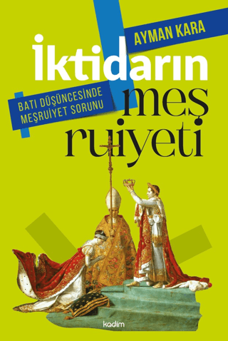 İktidarın Meşruiyeti: Batı Düşüncesinde Meşruiyet Sorunu Ayman Kara
