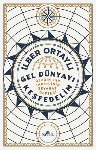 İmzalı - Gel Dünyayı Keşfedelim - Gezgin Bir Tarihçinin Seyahat Defteri