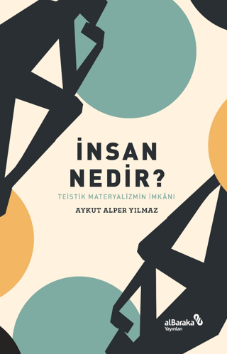 İnsan Nedir? - Teistik Materyalizmin İmkânı Aykut Alper Yılmaz
