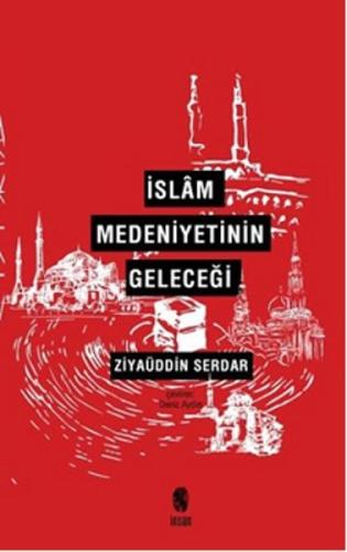 İslam Medeniyetinin Geleceği Ziyaüddin Serdar