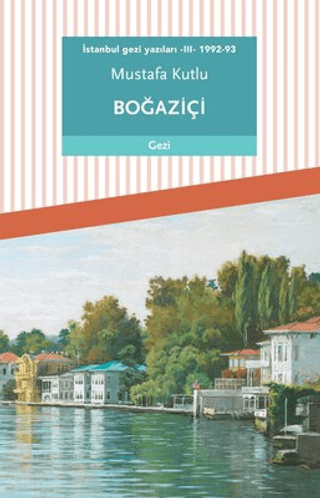 İstanbul Gezi Yazıları 3 - 1992-93 Mustafa Kutlu