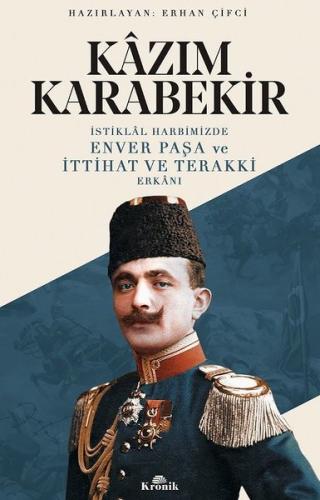 İstiklal Harbimizde Enver Paşa ve İttihat ve Terakki Erkanı Hiawyn Ora