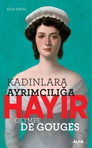 Kadınlara Ayrımcılığa Hayır - Olympe de Gouges Elsa Solal Kadınlara Ayrımcılığa Hayır - Olympe de Gouges Elsa Solal