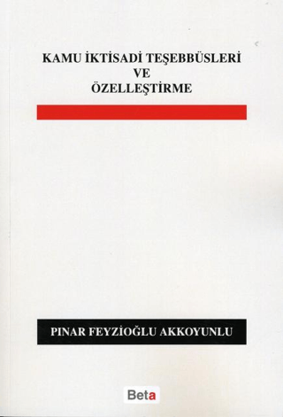 Kamu İktisadi Teşebbüsleri ve Özelleştirme Pınar Feyzioğlu Akkoyunlu