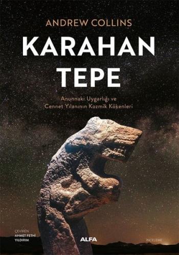 Karahan Tepe - Annunaki Uygarlığı ve Cennet Yılanının Kozmik Kökenleri