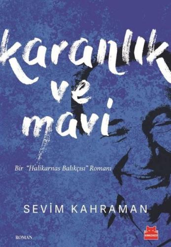 Karanlık ve Mavi - Bir Halikarnas Balıkçısı Romanı Sevim Kahraman