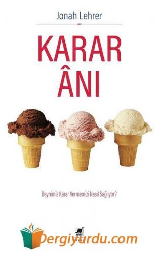 Karar Anı - Beynimiz Karar Vermemizi Nasıl Sağlıyor?
