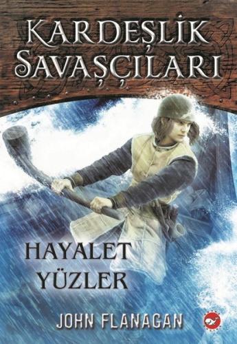 Kardeşlik Savaşçıları 6-Hayalet Yüzler John Flanagan