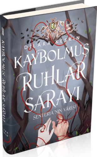 Kaybolmuş Ruhlar Sarayı 2 - Senteria'nın Varisi (Ciltli) Dilara Keskin