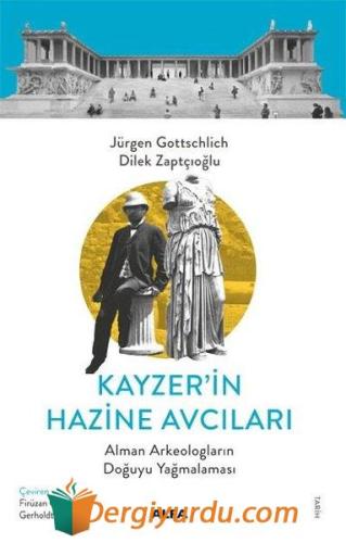 Kayzer'in Hazine Avcıları - Alman Arkeologların Doğuyu Yağmalaması