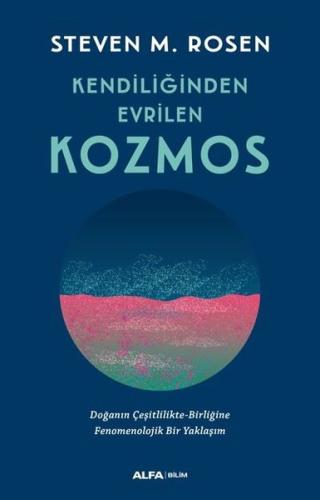 Kendiliğinden Evrilen Kozmos Steven M. Rosen Kendiliğinden Evrilen Kozmos Steven M. Rosen