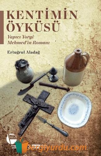 Kentimin Öyküleri-Yapıcı Yorgi Mehmed'in Romanı