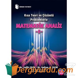 Kısa Teori ve Çözümlü Problemlerle Matematik Analiz 1 Salih Çelik